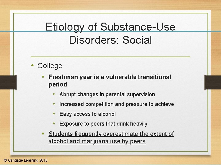 Etiology of Substance-Use Disorders: Social • College • Freshman year is a vulnerable transitional