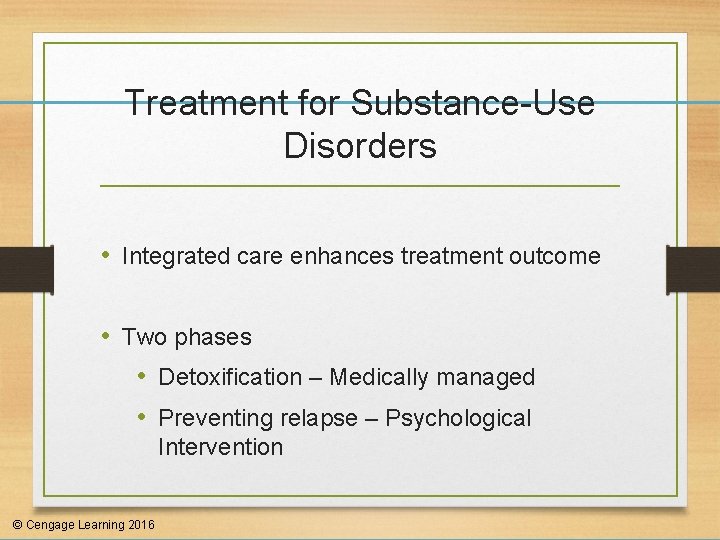 Treatment for Substance-Use Disorders • Integrated care enhances treatment outcome • Two phases •