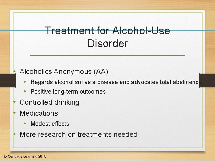 Treatment for Alcohol-Use Disorder • Alcoholics Anonymous (AA) • Regards alcoholism as a disease