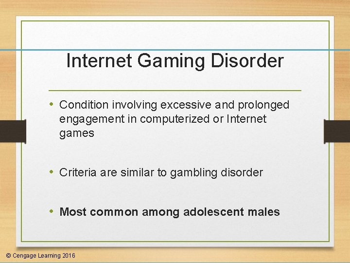 Internet Gaming Disorder • Condition involving excessive and prolonged engagement in computerized or Internet