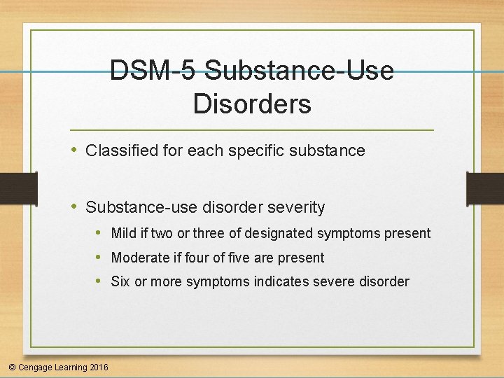 DSM-5 Substance-Use Disorders • Classified for each specific substance • Substance-use disorder severity •