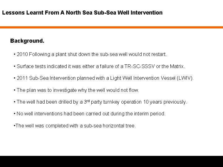 Lessons Learnt From A North Sea Sub-Sea Well Intervention Background. • 2010 Following a