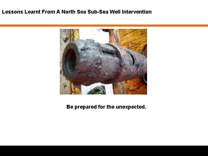 Lessons Learnt From A North Sea Sub-Sea Well Intervention Be prepared for the unexpected.