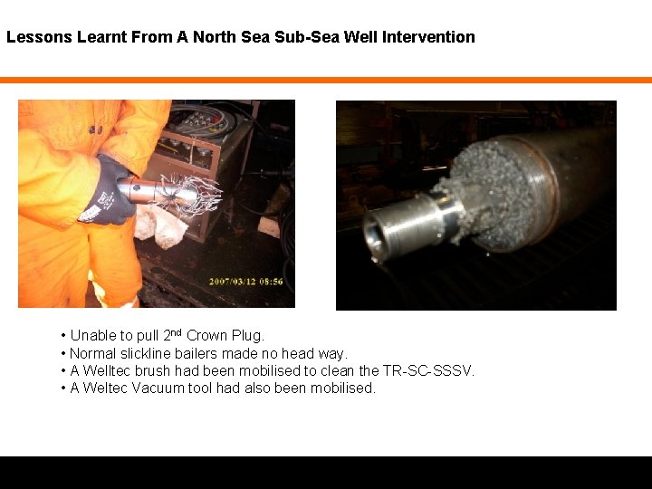 Lessons Learnt From A North Sea Sub-Sea Well Intervention • Unable to pull 2