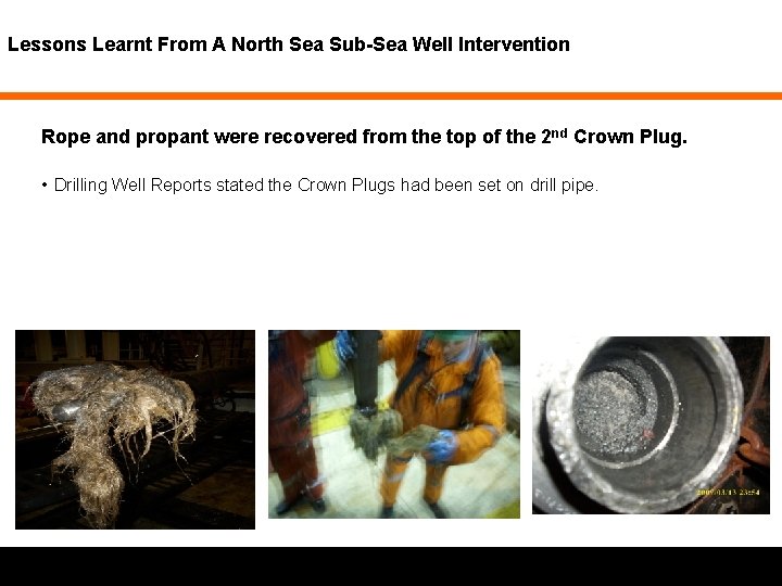 Lessons Learnt From A North Sea Sub-Sea Well Intervention Rope and propant were recovered