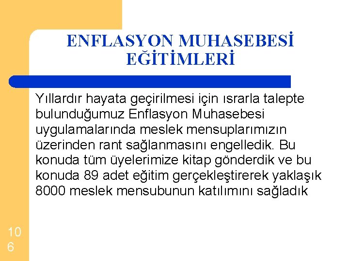 ENFLASYON MUHASEBESİ EĞİTİMLERİ Yıllardır hayata geçirilmesi için ısrarla talepte bulunduğumuz Enflasyon Muhasebesi uygulamalarında meslek