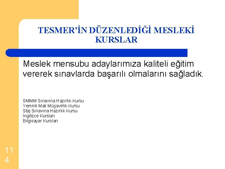 TESMER’İN DÜZENLEDİĞİ MESLEKİ KURSLAR Meslek mensubu adaylarımıza kaliteli eğitim vererek sınavlarda başarılı olmalarını sağladık.