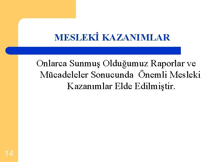 MESLEKİ KAZANIMLAR Onlarca Sunmuş Olduğumuz Raporlar ve Mücadeleler Sonucunda Önemli Mesleki Kazanımlar Elde Edilmiştir.