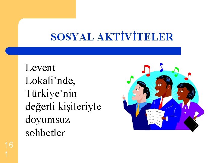 SOSYAL AKTİVİTELER Levent Lokali’nde, Türkiye’nin değerli kişileriyle doyumsuz sohbetler 16 1 