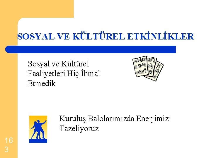 SOSYAL VE KÜLTÜREL ETKİNLİKLER Sosyal ve Kültürel Faaliyetleri Hiç İhmal Etmedik Kuruluş Balolarımızda Enerjimizi