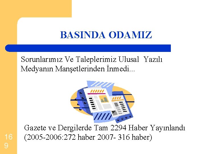 BASINDA ODAMIZ Sorunlarımız Ve Taleplerimiz Ulusal Yazılı Medyanın Manşetlerinden İnmedi. . . 16 9