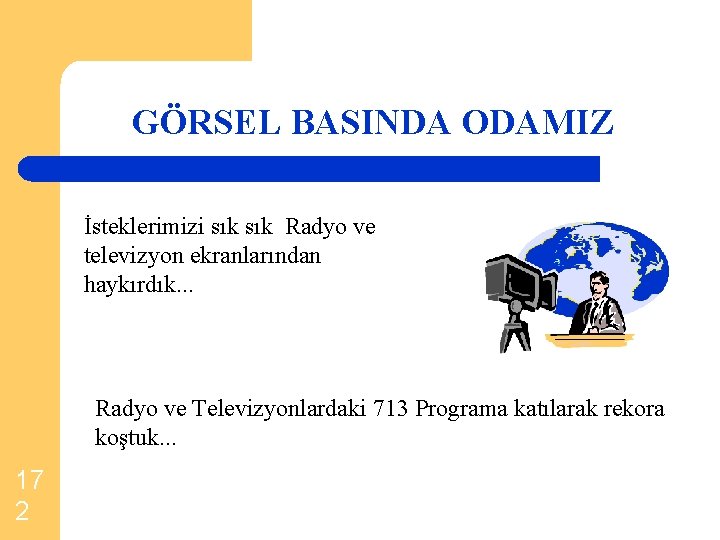 GÖRSEL BASINDA ODAMIZ İsteklerimizi sık Radyo ve televizyon ekranlarından haykırdık. . . Radyo ve