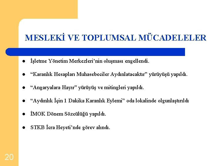 MESLEKİ VE TOPLUMSAL MÜCADELELER 20 l İşletme Yönetim Merkezleri’nin oluşması engellendi. l “Karanlık Hesapları