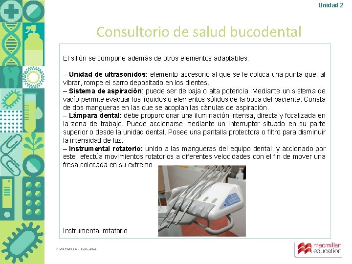 Unidad 2 Consultorio de salud bucodental El sillón se compone además de otros elementos