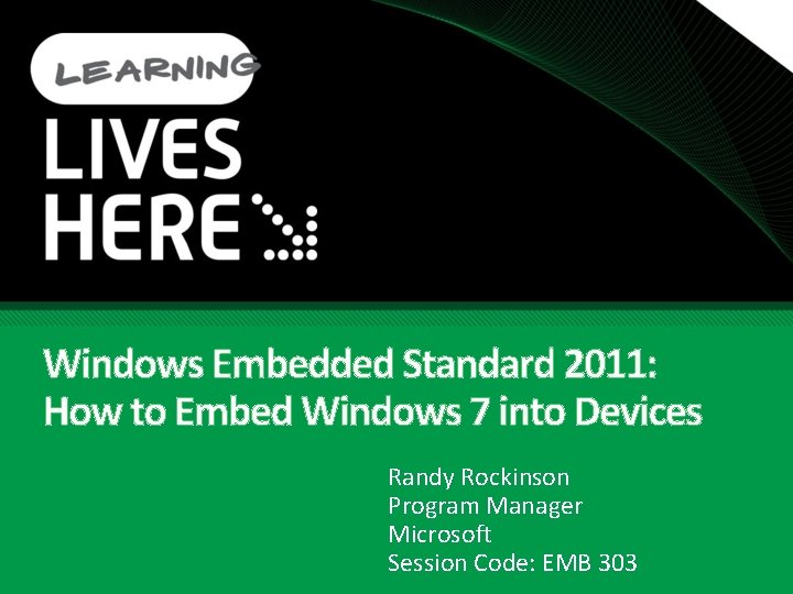 Windows Embedded Standard 2011: How to Embed Windows 7 into Devices Randy Rockinson Program