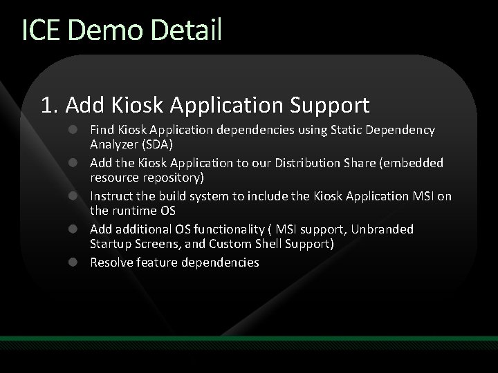 ICE Demo Detail 1. Add Kiosk Application Support Find Kiosk Application dependencies using Static