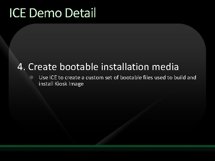 ICE Demo Detail 4. Create bootable installation media Use ICE to create a custom