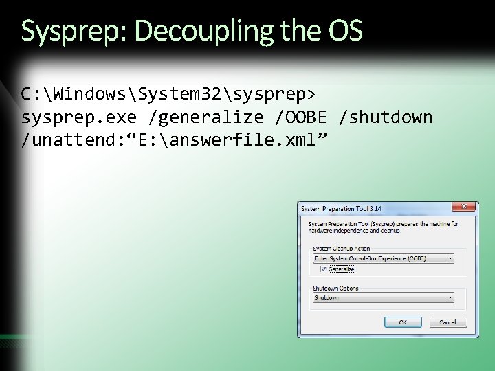 Sysprep: Decoupling the OS C: WindowsSystem 32sysprep> sysprep. exe /generalize /OOBE /shutdown /unattend: “E: