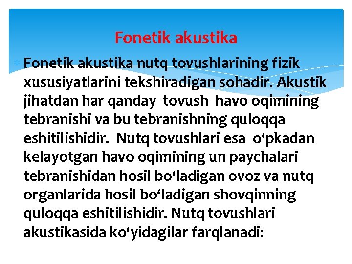 Fonetik akustika nutq tovushlarining fizik xususiyatlarini tekshiradigan sohadir. Akustik jihatdan har qanday tovush havo