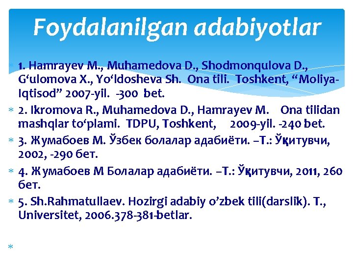 Foydalanilgan adabiyotlar 1. Hamrayev M. , Muhamedova D. , Shodmonqulova D. , G‘ulomova X.