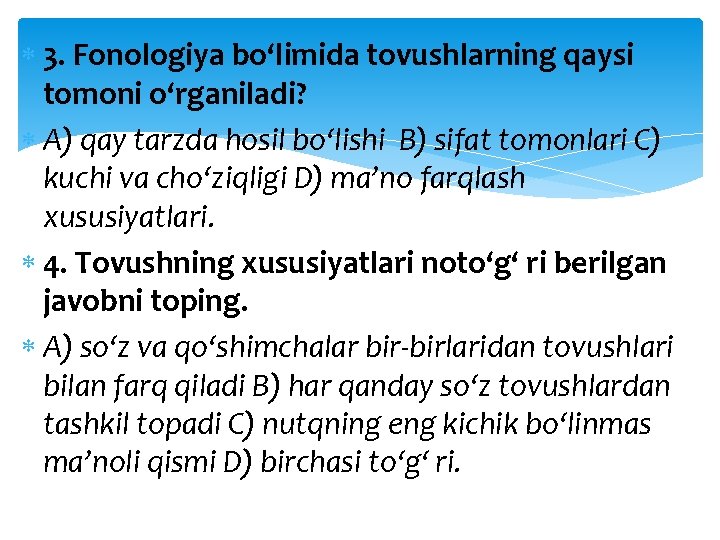  3. Fonologiya bo‘limida tovushlarning qaysi tomoni o‘rganiladi? A) qay tarzda hosil bo‘lishi B)