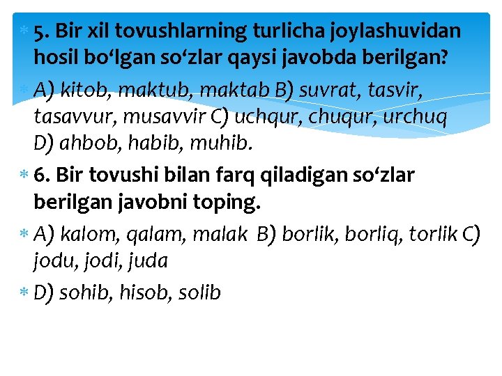  5. Bir xil tovushlarning turlicha joylashuvidan hosil bo‘lgan so‘zlar qaysi javobda berilgan? A)