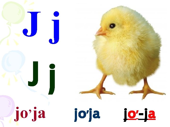 Jj Jj jo’ja jo’-ja 