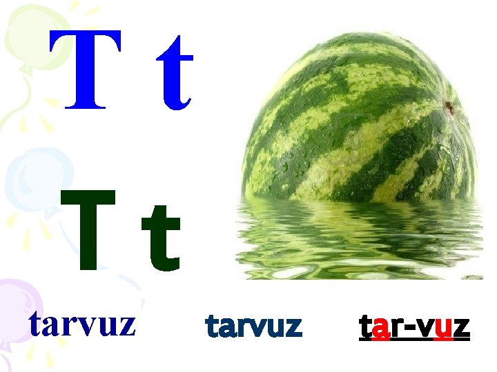 Tt Tt tarvuz tar-vuz 