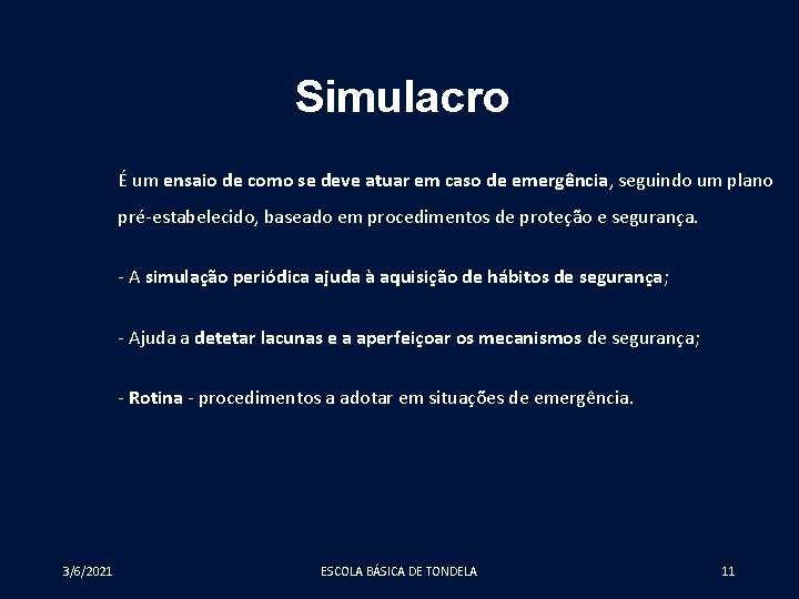 Simulacro É um ensaio de como se deve atuar em caso de emergência, seguindo