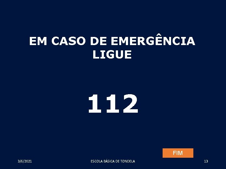 EM CASO DE EMERGÊNCIA LIGUE 112 FIM 3/6/2021 ESCOLA BÁSICA DE TONDELA 13 