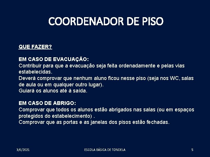 COORDENADOR DE PISO QUE FAZER? EM CASO DE EVACUAÇÃO: Contribuir para que a evacuação