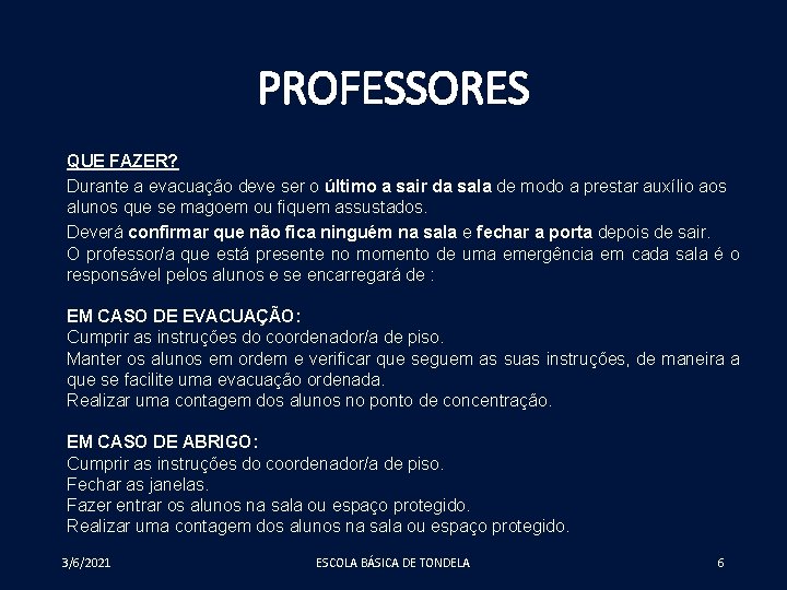 PROFESSORES QUE FAZER? Durante a evacuação deve ser o último a sair da sala