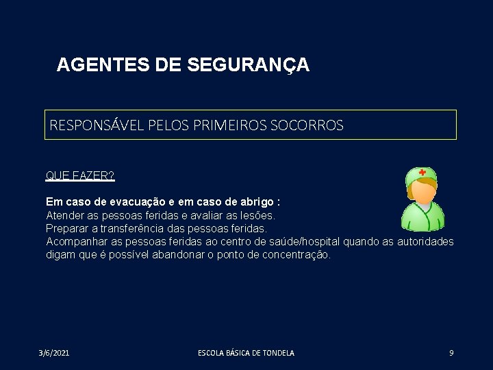 AGENTES DE SEGURANÇA RESPONSÁVEL PELOS PRIMEIROS SOCORROS QUE FAZER? Em caso de evacuação e