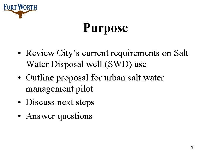 Purpose • Review City’s current requirements on Salt Water Disposal well (SWD) use •