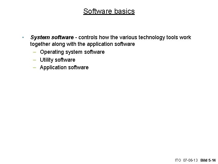 Software basics • System software - controls how the various technology tools work together
