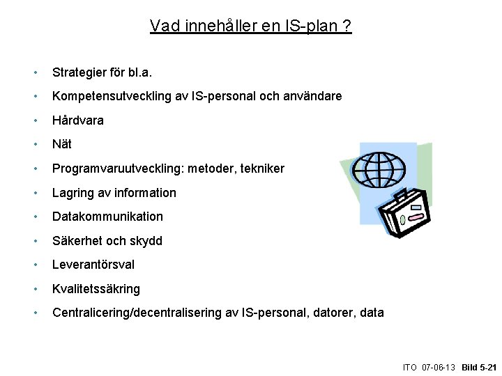 Vad innehåller en IS-plan ? • Strategier för bl. a. • Kompetensutveckling av IS-personal