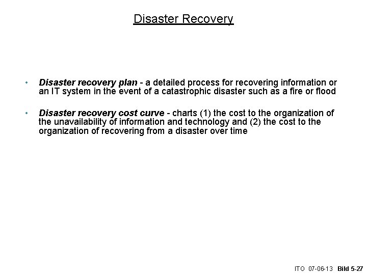 Disaster Recovery • Disaster recovery plan - a detailed process for recovering information or