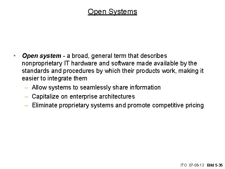 Open Systems • Open system - a broad, general term that describes nonproprietary IT