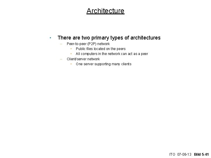 Architecture • There are two primary types of architectures – – Peer-to-peer (P 2