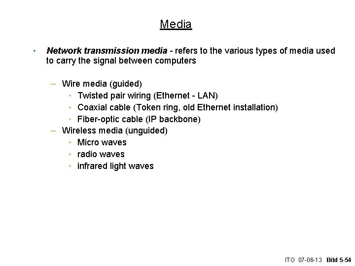 Media • Network transmission media - refers to the various types of media used