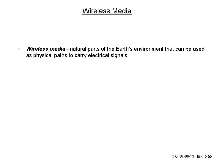 Wireless Media • Wireless media - natural parts of the Earth’s environment that can