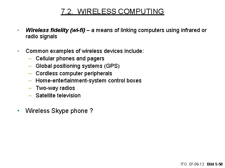 7. 2. WIRELESS COMPUTING • Wireless fidelity (wi-fi) – a means of linking computers