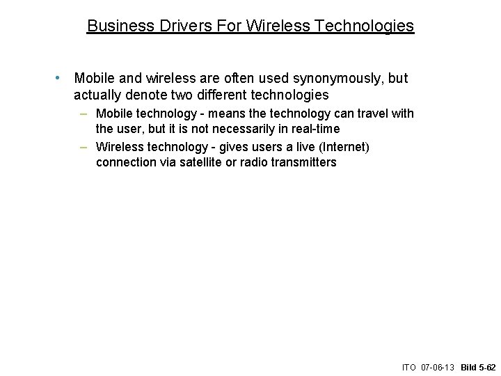 Business Drivers For Wireless Technologies • Mobile and wireless are often used synonymously, but