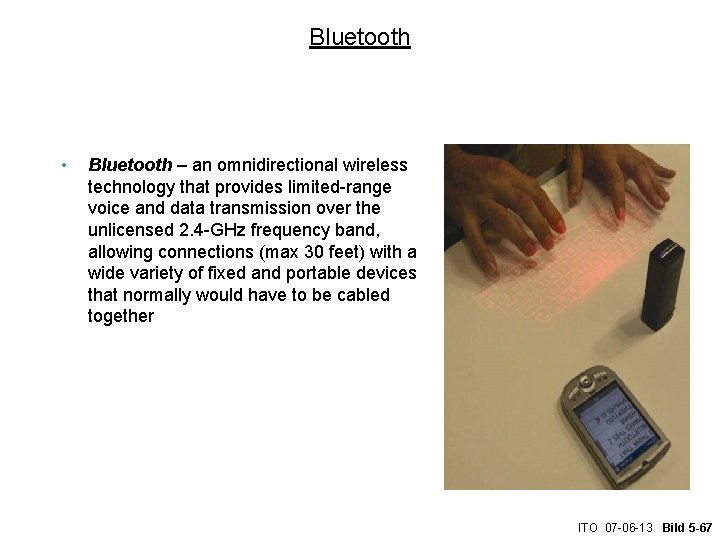 Bluetooth • Bluetooth – an omnidirectional wireless technology that provides limited-range voice and data