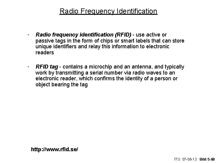 Radio Frequency Identification • Radio frequency identification (RFID) - use active or passive tags