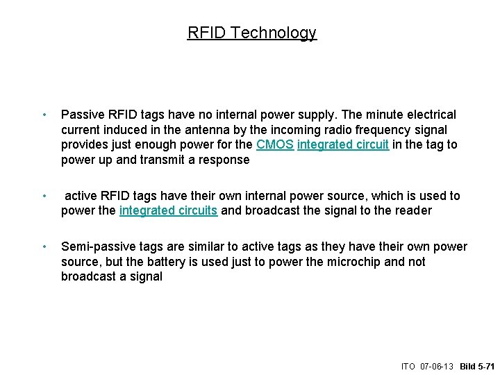 RFID Technology • Passive RFID tags have no internal power supply. The minute electrical