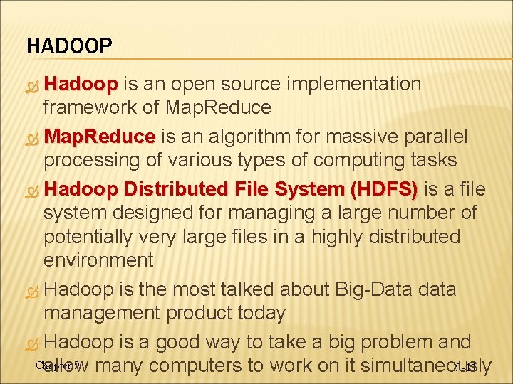 HADOOP Hadoop is an open source implementation framework of Map. Reduce is an algorithm