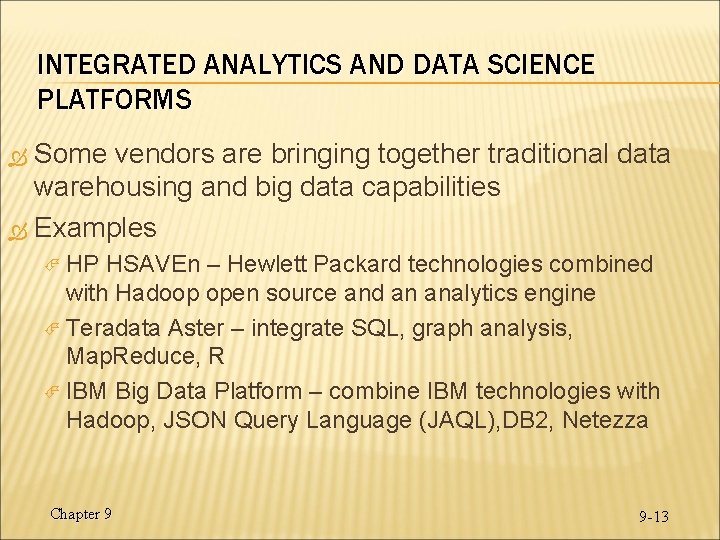 INTEGRATED ANALYTICS AND DATA SCIENCE PLATFORMS Some vendors are bringing together traditional data warehousing