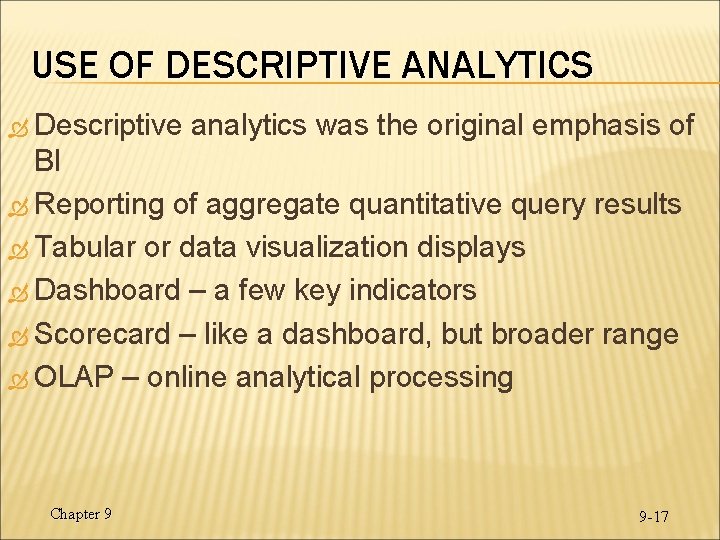 USE OF DESCRIPTIVE ANALYTICS Descriptive analytics was the original emphasis of BI Reporting of