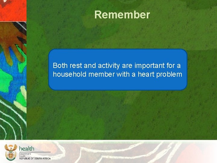 Remember Both rest and activity are important for a household member with a heart